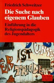 Die Suche nach eigenem Glauben. Einfhrung in die Religionspdagogik des Jugendalters.