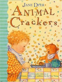 Animal Crackers : A Delectable Collection of Pictures, Poems, and Lullabies for the Very Young