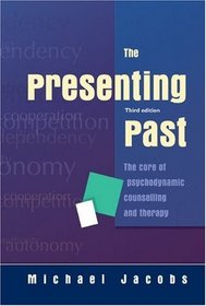 The Presenting Past: The core of psychodynamic counselling and therapy