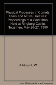 Physical Processes in Comets, Stars and Active Galaxies: Proceedings of a Workshop, Held at Ringberg Castle, Tegernee, May 26-27, 1986