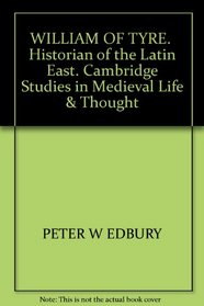 William of Tyre: Historian of the Latin East (Cambridge Studies in Medieval Life and Thought: Fourth Series)