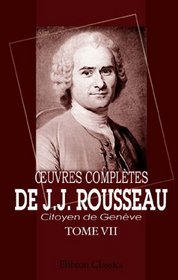 Euvres compltes de J.J. Rousseau, citoyen de Genve: Tome VII. mile. Tome 1 (French Edition)