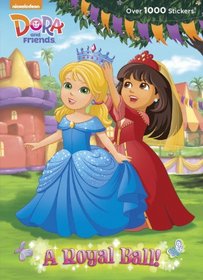 A Royal Ball! (Dora and Friends) (Color Plus 1,000 Stickers)
