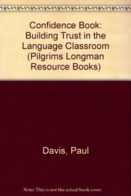 Confidence Book: Building Trust in the Language Classroom (Pilgrims Longman Resource Books)