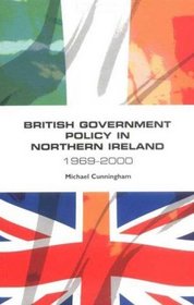 British Government Policy in Northern Ireland, 1969-2000