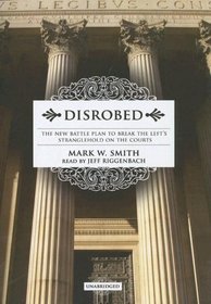 Disrobed: The New Battle Plan to Break the Left's Stranglehold on the Courts