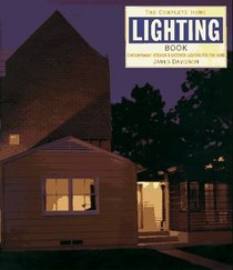 The Complete Home Lighting Book : Contemporary Interior and Exterior Lighting for the Home