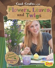 Cool Crafts with Flowers, Leaves, and Twigs (Snap Books: Green Crafts)