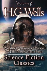 Science Fiction Classics: A Collection Of Short Si Fi Stories By The Father Of Science Fiction (Si Fi Classics) (Volume 3)