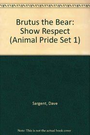 Brutus the Bear: Show Respect (Animal Pride Set 1)