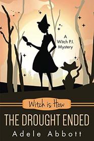 Witch is How The Drought Ended (A Witch P.I. Mystery)