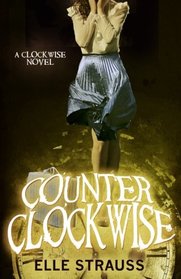 Counter Clockwise: A YA time travel romance (The Clockwise Collection) (Volume 5)