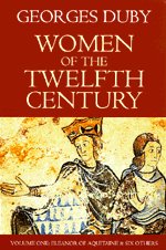Women of the Twelfth Century: Eleanor of Aquitaine and Six Others