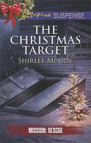 The Christmas Target (Mission: Rescue, Bk 6) (Love Inspired Suspense, No 567)