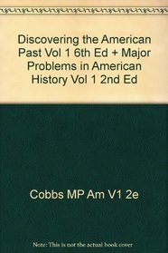 Discovering the American Past Vol 1 6th Ed + Major Problems in American History Vol 1 2nd Ed