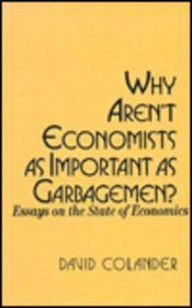 Why Aren't Economists As Important As Garbagemen?: Essays on the State of Economics