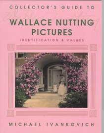 Collector's Guide to Wallace Nutting Pictures: Identification & Values (Collector's Guide to)
