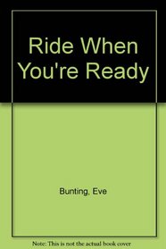 Ride When You're Ready (Eve Bunting Signature Library)