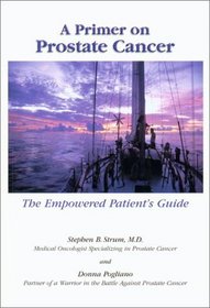 A Primer on Prostate Cancer: The Empowered Patient's Guide