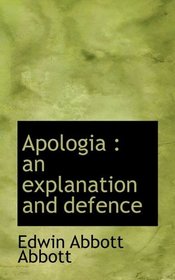 Apologia: an explanation and defence