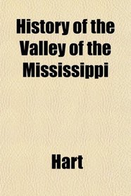 History of the Valley of the Mississippi