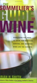 The Sommelier's Guide to Wine: Everything You Need to Know for Selecting, Serving, and Savoring Wine like the Experts