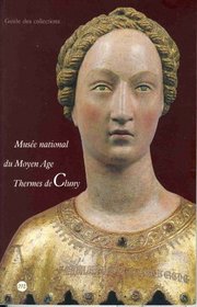 Muse national du Moyen Age Thermes de Cluny: Guide des collections