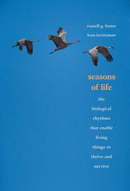 Seasons of Life: The Biological Rhythms That Enable Living Things to Thrive and Survive