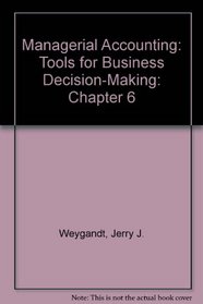 Managerial Accounting: Tools for Business Decision-Making: Chapter 6