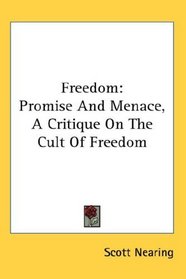 Freedom: Promise And Menace, A Critique On The Cult Of Freedom