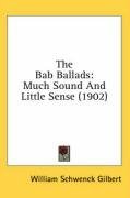 The Bab Ballads: Much Sound And Little Sense (1902)