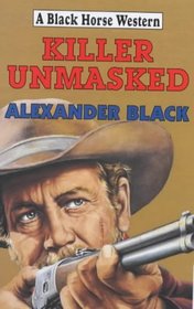 Killer Unmasked (Black Horse Western)
