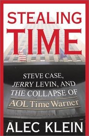 Stealing Time : Steve Case, Jerry Levin, and the Collapse of AOL Time Warner