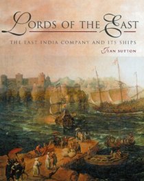 Lords of the East: The East India Company and Its Ships (1600-1874)
