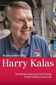 Remembering Harry Kalas: Wonderful Stories from Friends Celebrating a Great Life
