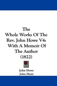 The Whole Works Of The Rev. John Howe V4: With A Memoir Of The Author (1822)