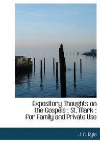 Expository Thoughts on the Gospels: St. Mark : for Family and Private Use