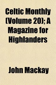 Celtic Monthly (Volume 20); A Magazine for Highlanders