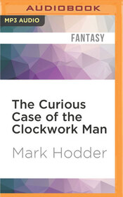 The Curious Case of the Clockwork Man (Burton & Swinburne, Bk 2) (Audio MP3 CD) (Unabridged)
