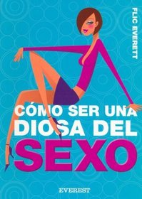 Como Ser Una Diosa del Sexo (Spanish Edition)