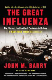 The Great Influenza: The Story of the Deadliest Pandemic in History