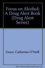 Focus on Alcohol: A Drug Alert Book (Drug Alert Series)