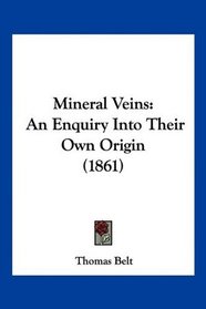 Mineral Veins: An Enquiry Into Their Own Origin (1861)