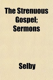 The Strenuous Gospel; Sermons