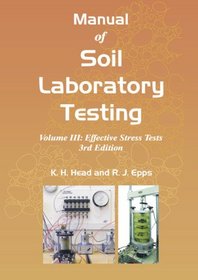 Manual of Soil Laboratory Testing: Volume III: Effective Stress Tests, Third Edition
