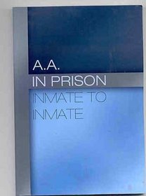 A.A. In Prison - Inmate to Inmate (Alcoholics Anonymous)