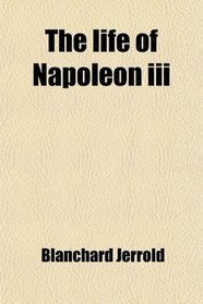 The Life of Napoleon Iii (10-14)