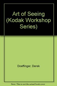 Art of Seeing (Kodak Workshop Series)