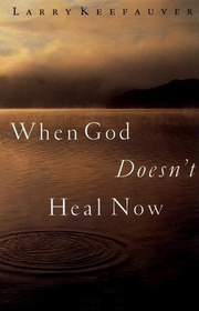 When God Doesn't Heal Now