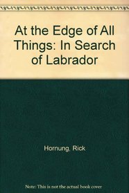 At the Edge of All Things: In Search of Labrador
